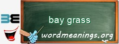 WordMeaning blackboard for bay grass